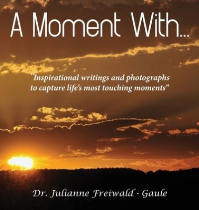 A Moment With... - Julianne Freiwald - Gaule - Books - La Maison Publishing, Inc. - 9781970153118 - January 10, 2020