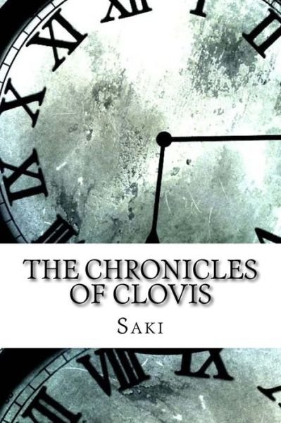 The Chronicles of Clovis - Saki - Books - Createspace Independent Publishing Platf - 9781974452118 - August 11, 2017