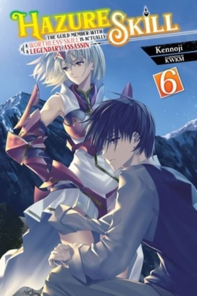 Cover for Kennoji · Hazure Skill: The Guild Member with a Worthless Skill Is Actually a Legendary Assassin, Vol. 6 (ligh (Paperback Book) (2023)