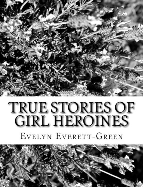 Cover for Evelyn Everett-Green · True Stories of Girl Heroines (Paperback Book) (2017)