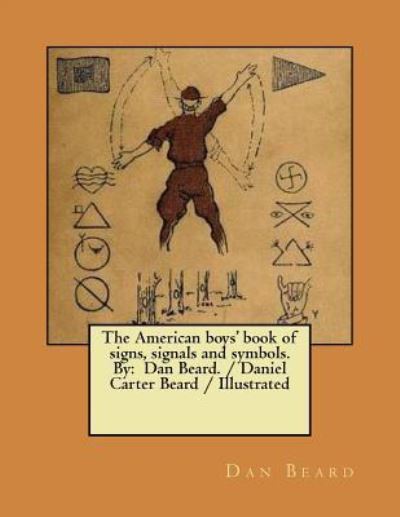 Cover for Dan Beard · The American Boys' Book of Signs, Signals and Symbols. by (Pocketbok) (2017)