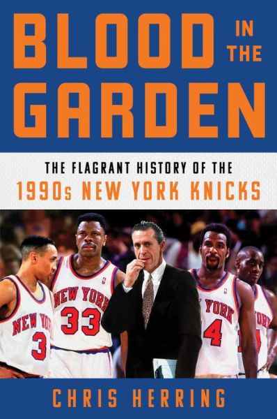 Cover for Chris Herring · Blood in the Garden: The Flagrant History of the 1990s New York Knicks (Hardcover Book) (2022)