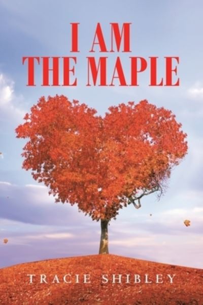 Cover for Tracie Shibley · I Am the Maple (Book) (2022)