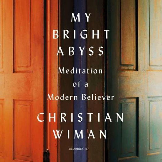 Cover for Christian Wiman · My Bright Abyss Meditation of a Modern Believer (CD) (2018)