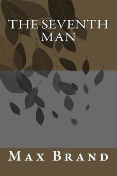 The Seventh Man - Max Brand - Książki - Createspace Independent Publishing Platf - 9781986767118 - 2 maja 2018