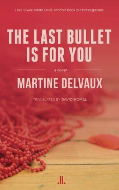 The Last Bullet Is for You - Martine Delvaux - Livres - Linda Leith Publishing - 9781988130118 - 9 septembre 2016