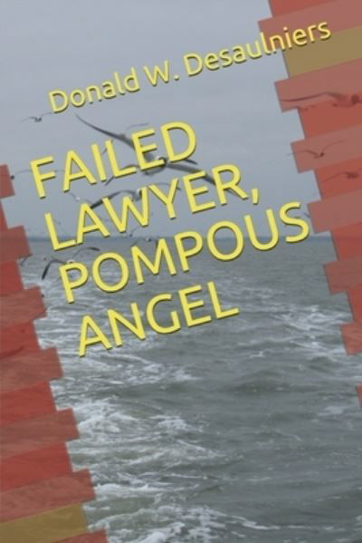 Cover for Donald W. Desaulniers · Failed Lawyer, Pompous Angel (Pocketbok) (2020)