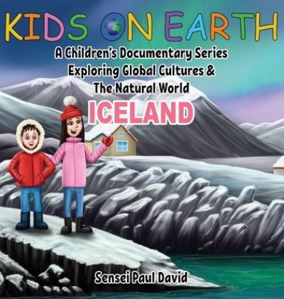 Cover for Sensei Paul David · Kids On Earth: A Children's Documentary Series Exploring Global Cultures and The Natural World: Iceland - Kids on Earth (Gebundenes Buch) [Large type / large print edition] (2021)