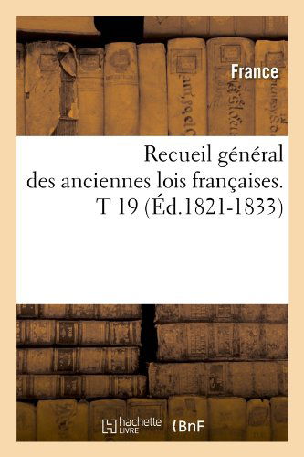 Cover for France · Recueil General Des Anciennes Lois Francaises. T 19 (Ed.1821-1833) (French Edition) (Paperback Book) [French edition] (2012)