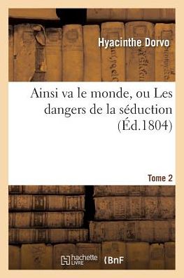 Cover for Dorvo-h · Ainsi Va Le Monde, Ou Les Dangers De La Seduction. Tome 2 (Paperback Book) (2016)