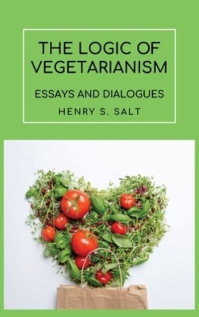Cover for Henry S Salt · The Logic of Vegetarianism (Inbunden Bok) (2020)