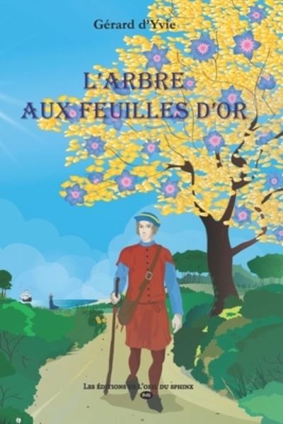 L'Arbre Aux Feuilles d'Or - Editions de l'Oeil Du Sphinx - Livres - Les Editions de L'Oeil Du Sphinx - 9782380140118 - 4 août 2019