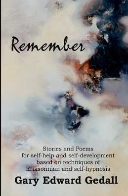 Cover for Gary Edward Gedall · Remember: Stories and Poems for Self-help and Self-development Based on Techniques of Ericksonian and Auto-hypnosis (Paperback Book) (2014)
