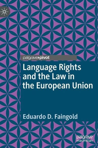 Cover for Eduardo D. Faingold · Language Rights and the Law in the European Union (Hardcover Book) [1st ed. 2020 edition] (2020)