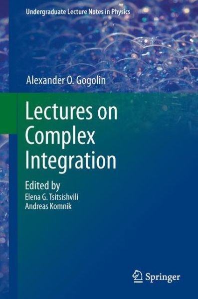 Lectures on Complex Integration - Undergraduate Lecture Notes in Physics - A.o. Gogolin - Bøger - Springer International Publishing AG - 9783319002118 - 22. november 2013