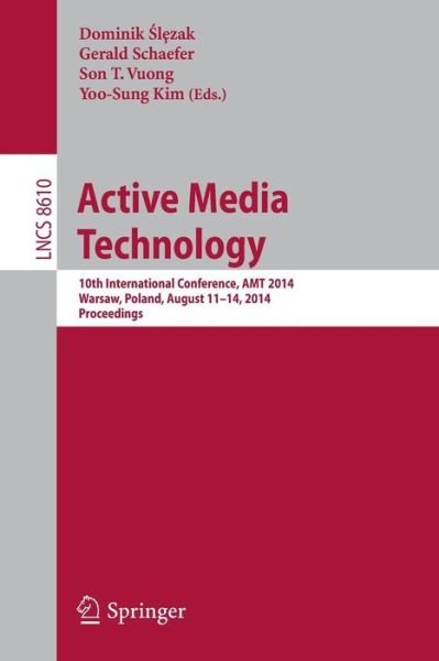 Cover for Dominik Slezak · Active Media Technology: 10th International Conference, AMT 2014, Warsaw, Poland, August 11-14, 2014, Proceedings - Lecture Notes in Computer Science (Taschenbuch) [2014 edition] (2014)