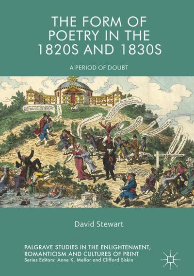 The Form of Poetry in the 1820s and 1830s: A Period of Doubt - Palgrave Studies in the Enlightenment, Romanticism and Cultures of Print - David Stewart - Books - Springer International Publishing AG - 9783319705118 - January 19, 2018