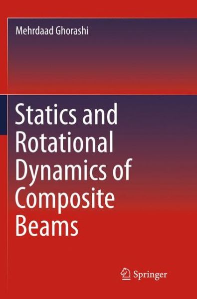 Cover for Mehrdaad Ghorashi · Statics and Rotational Dynamics of Composite Beams (Paperback Book) [Softcover reprint of the original 1st ed. 2016 edition] (2018)