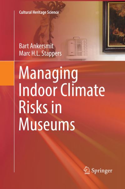 Cover for Bart Ankersmit · Managing Indoor Climate Risks in Museums (Book) [Softcover reprint of the original 1st ed. 2017 edition] (2018)