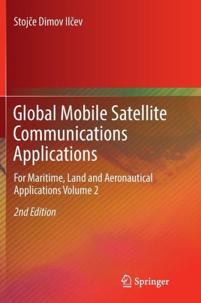 Cover for Stojce Dimov Ilcev · Global Mobile Satellite Communications Applications: For Maritime, Land and Aeronautical Applications Volume 2 (Paperback Book) [Softcover reprint of the original 2nd ed. 2018 edition] (2018)