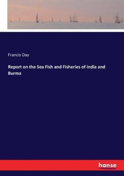 Cover for Francis Day · Report on the Sea Fish and Fisheries of India and Burma (Paperback Book) (2017)