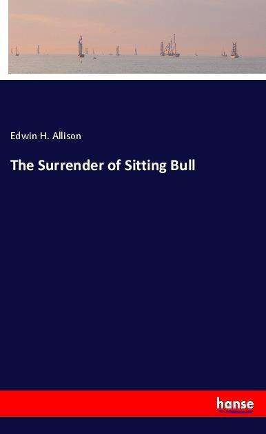 Cover for Allison · The Surrender of Sitting Bull (Book)