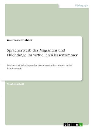 Cover for Amir Nasresfahani · Spracherwerb der Migranten und Fluchtlinge im virtuellen Klassenzimmer (Paperback Book) (2021)