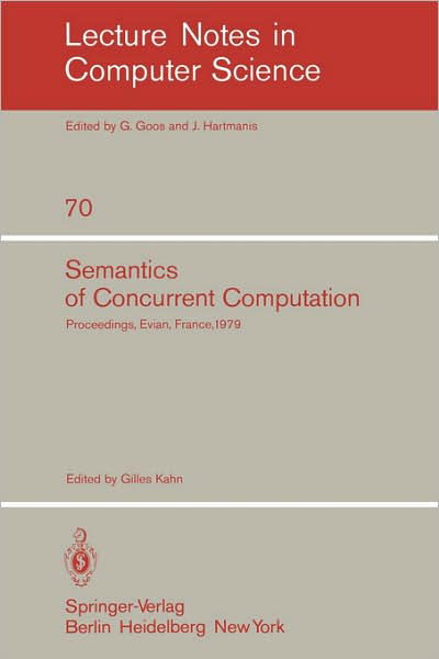 Cover for Kahn, G, M.d · Semantics of Concurrent Computation: International Symposium : Papers - Lecture Notes in Computer Science (Pocketbok) [1979 edition] (1979)