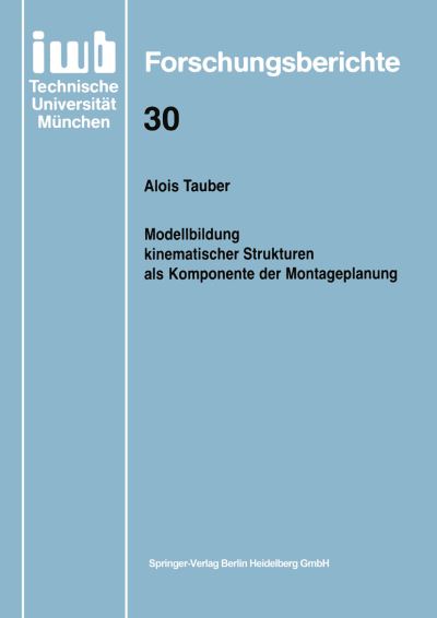 Cover for Alois Tauber · Modellbildung Kinematischer Strukturen ALS Komponente Der Montageplanung - Iwb Forschungsberichte (Paperback Book) [1990 edition] (1990)