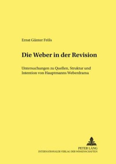Cover for Frols Ernst Frols · Ã‚Â«Die WeberÃ‚Â» in der Revision: Untersuchungen zu Quellen, Struktur und Intention von Hauptmanns Weberdrama (Paperback Book) (2005)