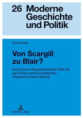 Cover for Hordt Arne Hordt · Von Scargill zu Blair?: Der britische Bergarbeiterstreik 1984-85 als Problem einer europaeischen Zeitgeschichtsschreibung (Hardcover Book) [German edition] (2012)