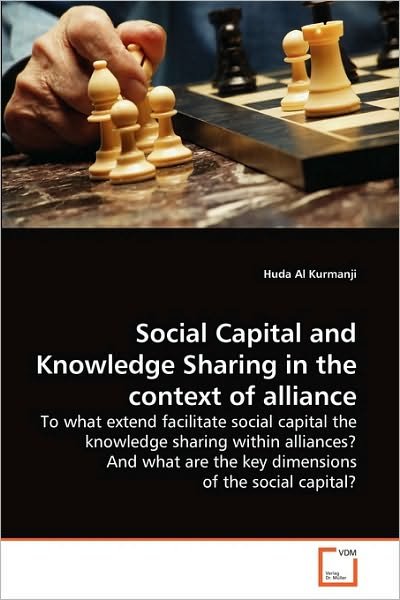 Cover for Huda Al Kurmanji · Social Capital and Knowledge Sharing in the Context of Alliance: to What Extend Facilitate Social Capital the Knowledge Sharing Within Alliances? and What Are the Key Dimensions of the Social Capital? (Paperback Book) (2010)