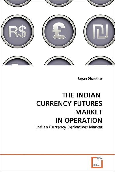 Cover for Jagan Dhankhar · The Indian  Currency Futures Market in Operation: Indian Currency Derivatives Market (Paperback Bog) (2011)