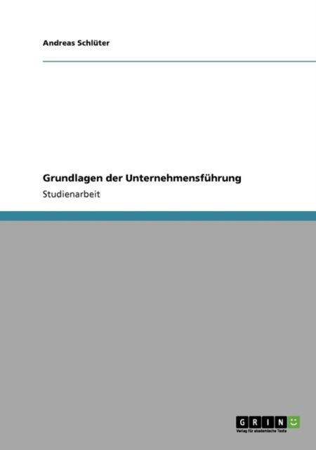 Grundlagen der Unternehmensfuhrung - Andreas Schluter - Książki - Grin Verlag - 9783640577118 - 28 marca 2010