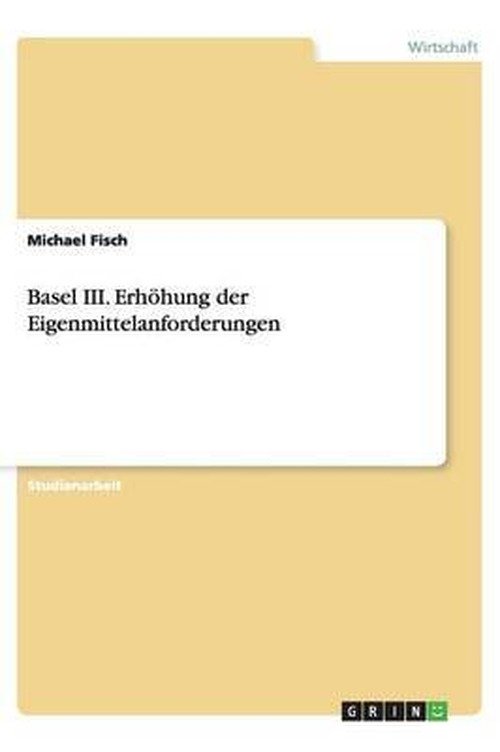Cover for Fisch · Basel III. Erhöhung der Eigenmitt (Book) [German edition] (2013)