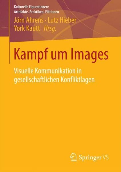 Cover for Jorn Ahrens · Kampf Um Images: Visuelle Kommunikation in Gesellschaftlichen Konfliktlagen - Kulturelle Figurationen: Artefakte, Praktiken, Fiktionen (Paperback Bog) [2015 edition] (2015)