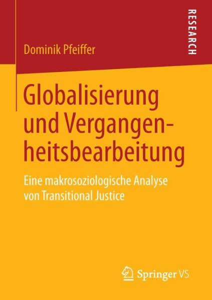Cover for Dominik Pfeiffer · Globalisierung Und Vergangenheitsbearbeitung: Eine Makrosoziologische Analyse Von Transitional Justice (Paperback Book) [2015 edition] (2015)