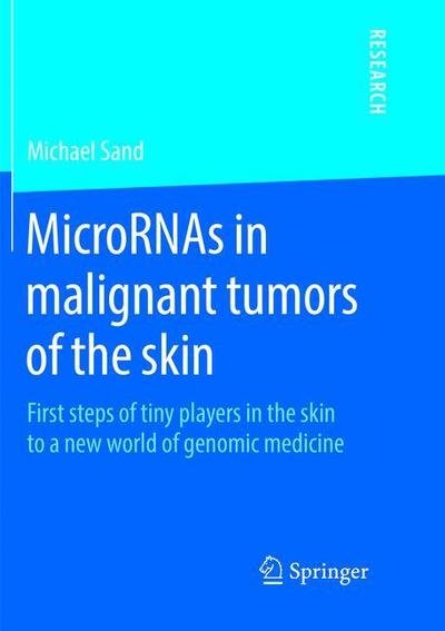Cover for Michael Sand · MicroRNAs in malignant tumors of the skin: First steps of tiny players in the skin to a new world of genomic medicine (Paperback Bog) [Softcover reprint of the original 1st ed. 2016 edition] (2018)