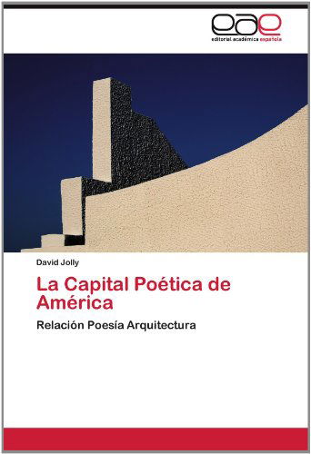 Cover for David Jolly · La Capital Poética De América: Relación Poesía Arquitectura (Paperback Book) [Spanish edition] (2012)
