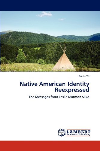 Cover for Rulan Ye · Native American Identity Reexpressed: the Messages from Leslie Marmon Silko (Paperback Book) (2012)