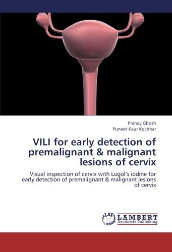 Cover for Puneet Kaur Kochhar · Vili for Early Detection of Premalignant &amp; Malignant Lesions of Cervix: Visual Inspection of Cervix with Lugol's Iodine for Early Detection of Premalignant &amp; Malignant Lesions of Cervix (Paperback Book) (2012)