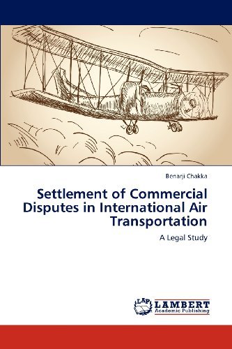 Cover for Benarji Chakka · Settlement of Commercial Disputes in International Air Transportation: a Legal Study (Paperback Book) (2012)