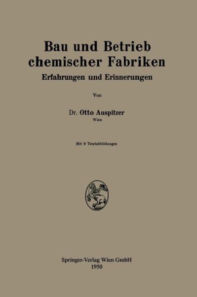 Cover for Otto Auspitzer · Bau Und Betrieb Chemischer Fabriken: Erfahrungen Und Erinnerungen (Paperback Book) [1950 edition] (1950)