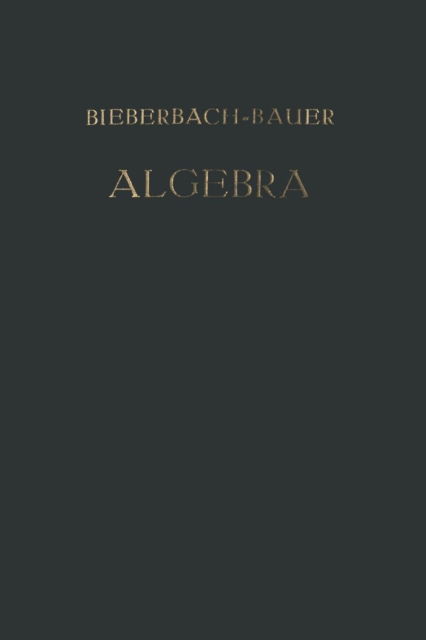 Cover for Ludwig Bieberbach · Vorlesungen UEber Algebra: Unter Benutzung Der Dritten Auflage Des Gleichnamigen Werkes Von + Dr. Gustav Bauer (Paperback Bog) [4th 4. Aufl. 1928. Softcover Reprint of the Origin edition] (1928)