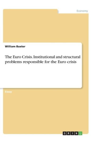 The Euro Crisis. Institutional a - Baxter - Books -  - 9783668920118 - 