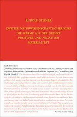 Zweiter Naturwissenschaftlicher Kurs: Die Wärme auf der Grenze positiver und negativer Materialität - Rudolf Steiner - Boeken - Steiner Verlag, Dornach - 9783727432118 - 11 oktober 2021