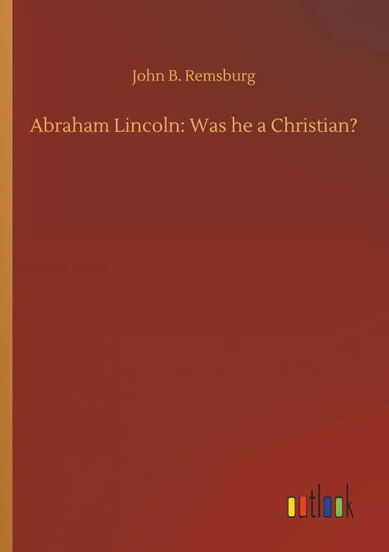 Cover for Remsburg · Abraham Lincoln: Was he a Chri (Book) (2018)