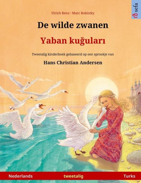 Cover for Ulrich Renz · De wilde zwanen - Yaban ku&amp;#287; ular&amp;#305; (Nederlands - Turks): Tweetalig kinderboek naar een sprookje van Hans Christian Andersen - Sefa Prentenboeken in Twee Talen (Paperback Book) (2024)