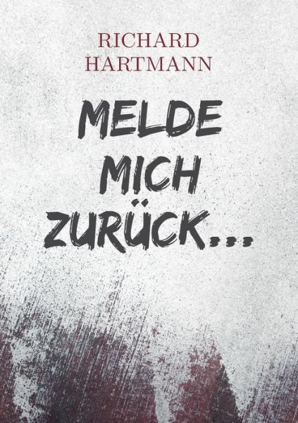 Melde mich zurück... - Hartmann - Bücher -  - 9783750425118 - 13. Dezember 2019