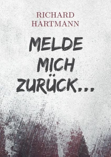 Melde mich zurück... - Hartmann - Bøker -  - 9783750425118 - 13. desember 2019